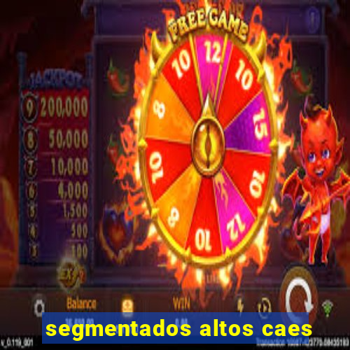 segmentados altos caes